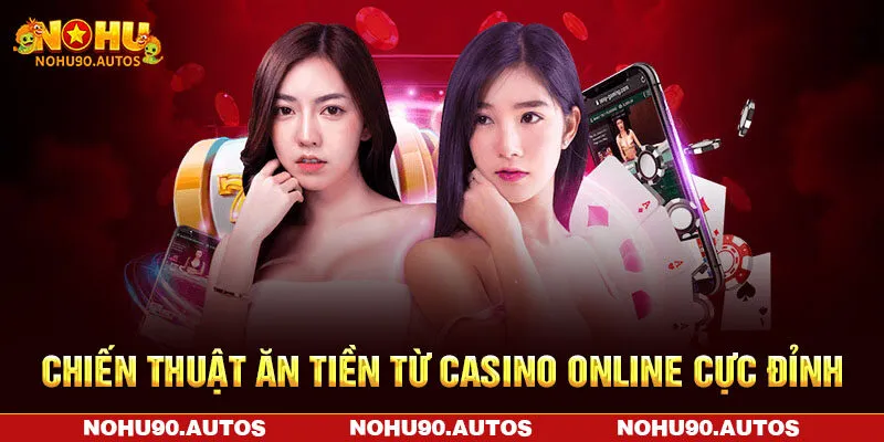 Chiến thuật ăn tiền từ casino online cực đỉnh Chiến thuật ăn tiền từ casino online cực đỉnh