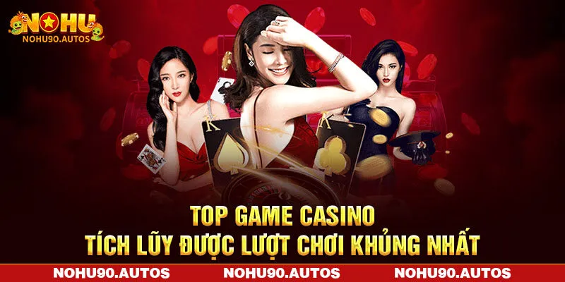 Top game casino tích lũy được lượt chơi khủng nhất Top game casino tích lũy được lượt chơi khủng nhất