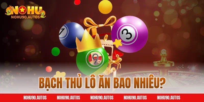 Bạch thủ lô ăn bao nhiêu?