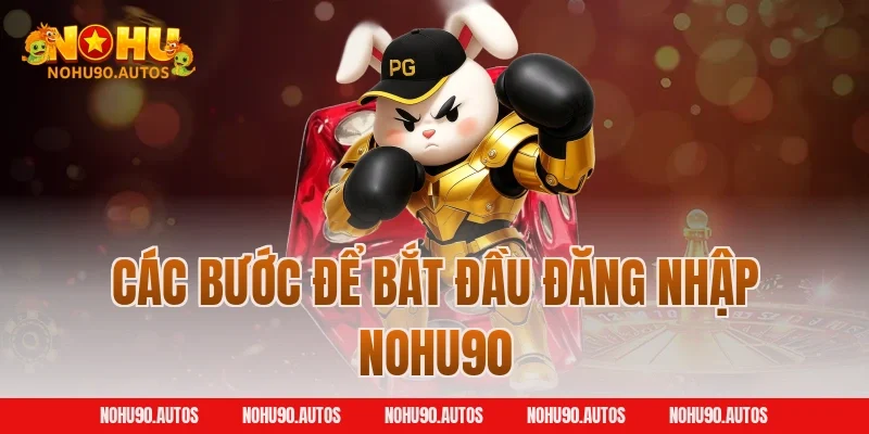 Các bước để bắt đầu đăng nhập NOHU90