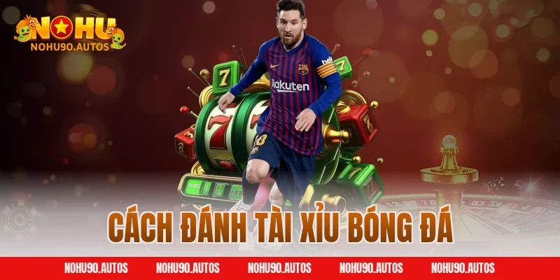 Cách đánh tài xỉu bóng đá