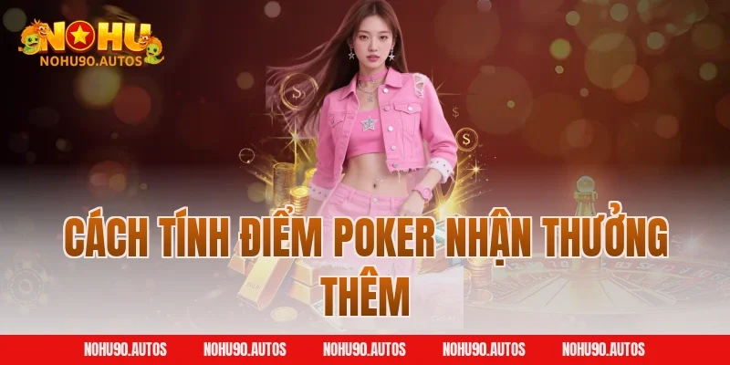 Cách tính điểm Poker nhận thưởng thêm