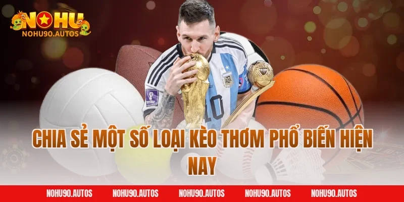 Chia sẻ một số loại kèo thơm phổ biến hiện nay