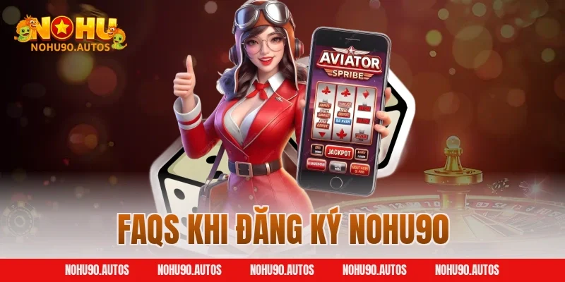 FAQs khi đăng ký NOHU90