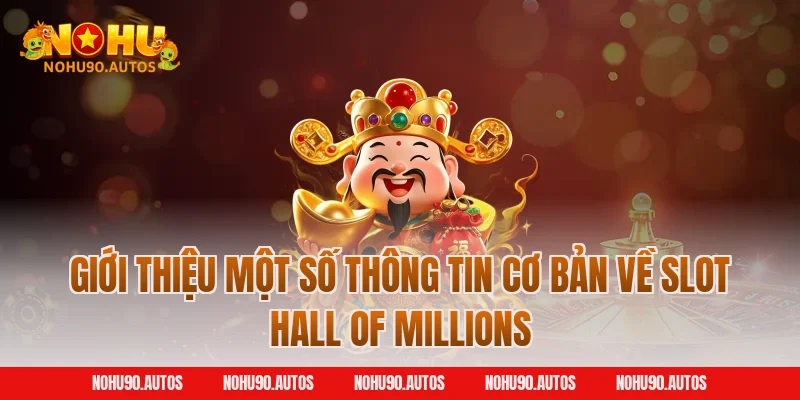 Giới thiệu một số thông tin cơ bản về slot Hall of Millions