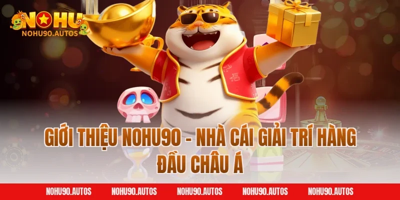 Giới thiệu NOHU90 - Nhà cái giải trí hàng đầu châu Á