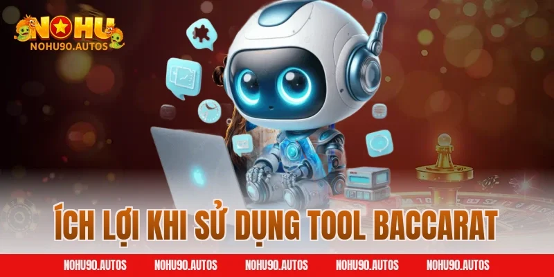 Ích lợi khi sử dụng tool Baccarat
