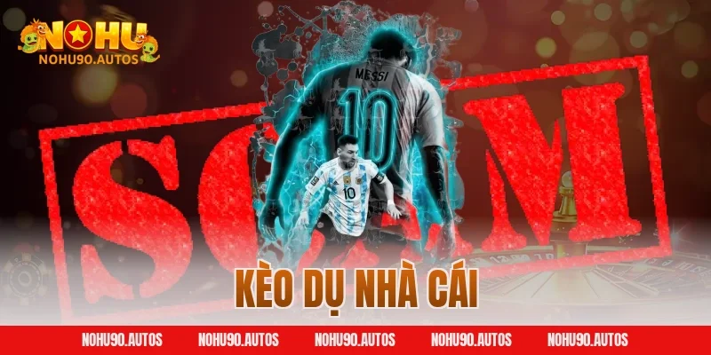Kèo dụ nhà cái