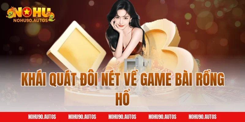 Khái quát đôi nét về game bài Rồng Hổ