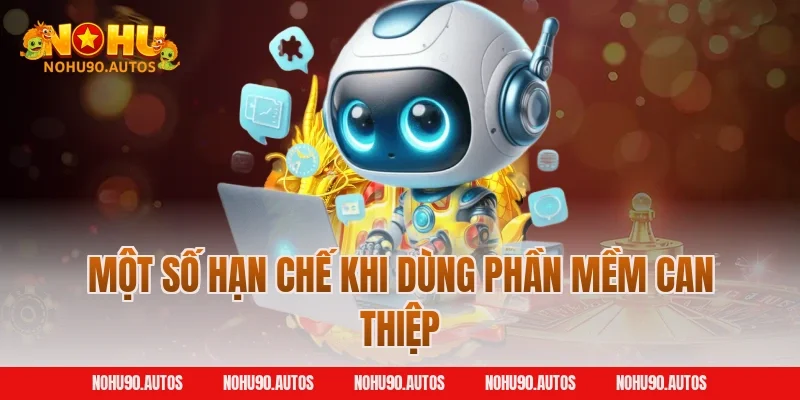 Một số hạn chế khi dùng phần mềm can thiệp
