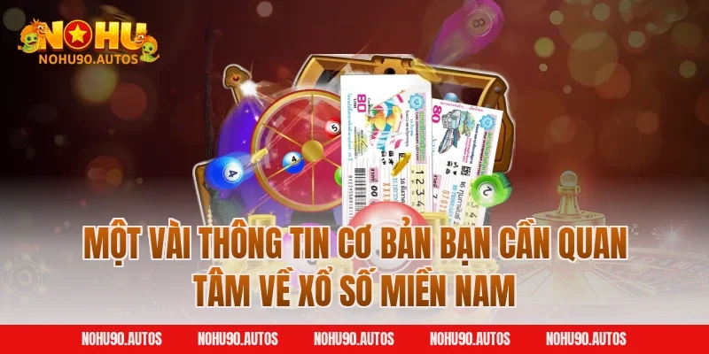 Một vài thông tin cơ bản bạn cần quan tâm về xổ số miền Nam