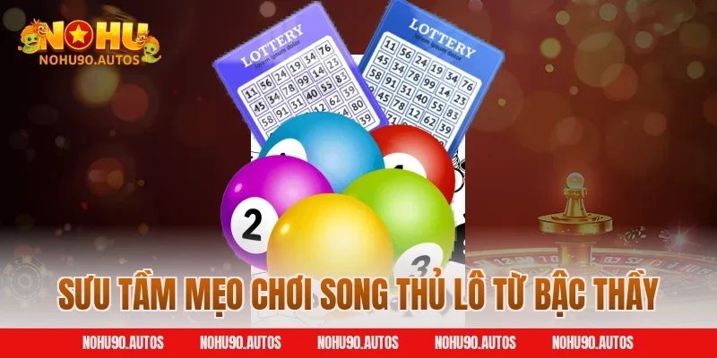 Sưu tầm mẹo chơi song thủ lô từ bậc thầy