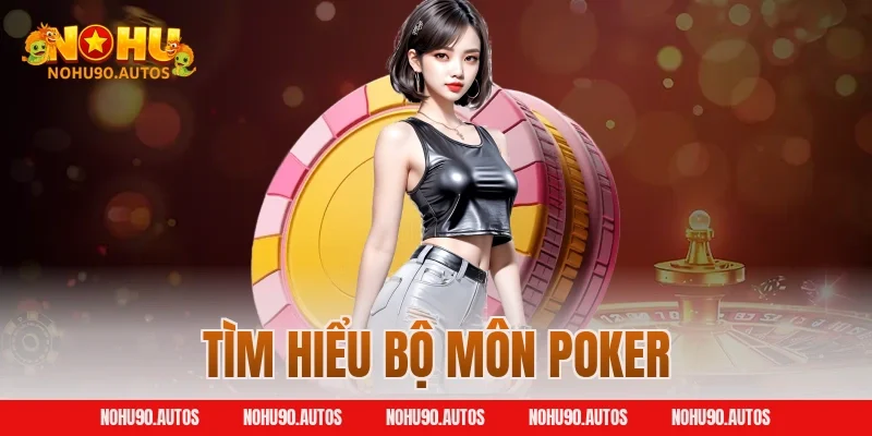 Tìm hiểu bộ môn Poker