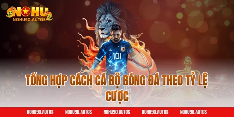 Tổng hợp cách cá độ bóng đá theo tỷ lệ cược