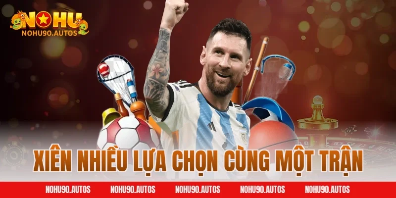 Xiên nhiều lựa chọn cùng một trận